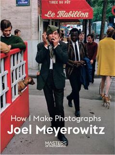 Masters of Photography: Joel Meyerowitz: How I Make Photographs