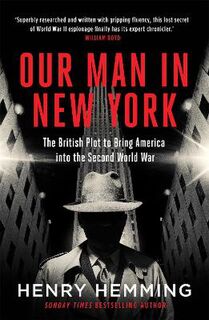 Our Man in New York: The British Battle to Bring America into the Second World War