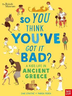 So You Think You've Got It Bad?: A Kid's Life in Ancient Greece