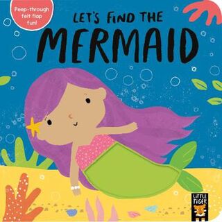Let's Find the Mermaid (Board Book with Lift-the-Felt-Flaps and Die-Cut Holes)