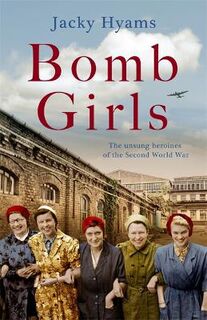 Bomb Girls: Britain's Secret Army: The Munitions Women of World War II