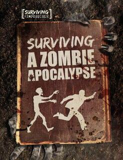 Surviving the Impossible: Surviving a Zombie Apocalypse
