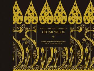 Illustrated Letters of Oscar Wilde, The: A Life in Letters, Writings and Wit
