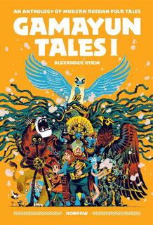 Gamayun Tales I - Volume 01: An Anthology of Modern Russian Folk Tales (Graphic Novel)
