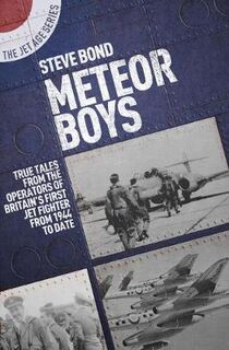 Meteor Boys: True Tales from UK Operators of Britain's First Jet Fighter From 1944 to Date