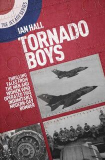 Tornado Boys: Thrilling Tales from the Men and Women Who Have Operated This Indomitable Modern-Day Bomber