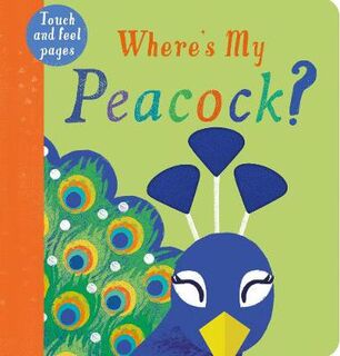 Where's My Peacock? (Touch and Feel Board Book)