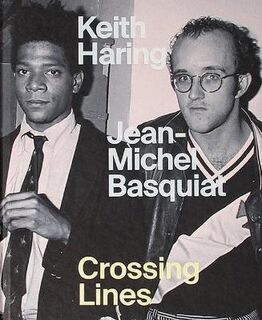 Keith Haring Jean-Michel Basquiat: Crossing Lines