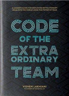 Code of the Extraordinary Team: Reengineering Work Culture to Unlock Happiness, Productivity, and Success