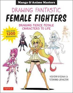 Manga and Anime: Drawing Fantastic Female Fighters