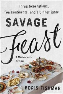 Savage Feast: Three Generations, Two Continents, and a Dinner Table
