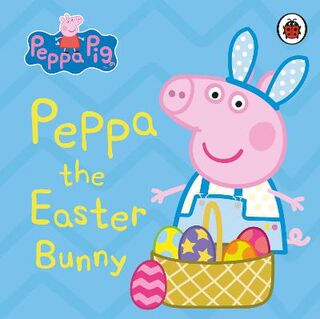 Peppa Pig: Peppa the Easter Bunny (Board Book)