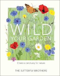 Wild Your Garden: Create a Sanctuary for Nature