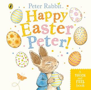 Peter Rabbit: Happy Easter Peter! (Touch and Feel Board Book)