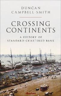 Crossing Continents: A History of Standard Chartered Bank