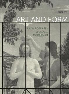 Art and Form: From Roger Fry to Global Modernism