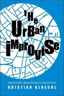 Urban Improvise, The: Improvisation-Based Design for Hybrid Cities