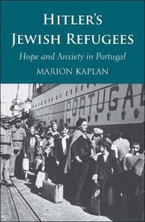 Hitler's Jewish Refugees: Hope and Anxiety in Portugal