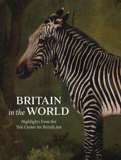 Britain in the World: Highlights from the Yale Center for British Art