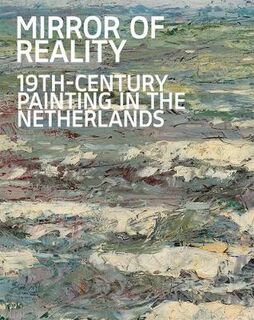 Mirror of Reality: 19th-Century Painting in the Netherlands