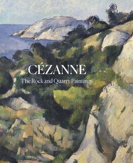 Cezanne: The Rock and Quarry Paintings