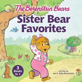 Berenstain Bears Sister Bear Favorites, The: 3 Books in 1