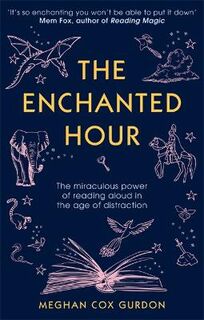 Enchanted Hour, The: The Miraculous Power of Reading Aloud in the Age of Distraction