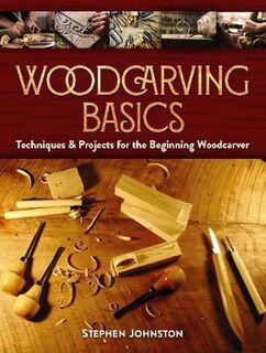 Woodcarving Basics: Techniques & Projects for the Beginning Woodcarver