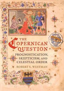 Copernican Question, The: Prognostication, Skepticism, and Celestial Order