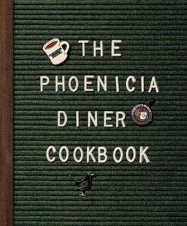 Phoenicia Diner Cookbook: Dishes and Dispatches from the Catskill Mountains