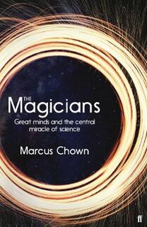 Magicians, The: Great Minds and the Central Miracle of Science