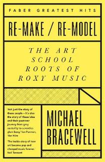 Faber Greatest Hits: Re-make/Re-model: The Art School Roots of Roxy Music