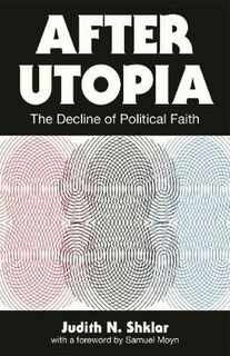 After Utopia: The Decline of Political Faith