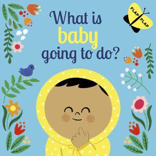 What is Baby Going to Do? (Lift-the-Flap Board Book)