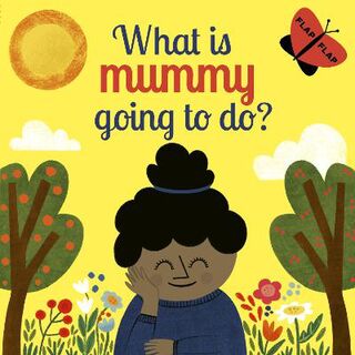 What is Mummy Going to Do? (Lift-the-Flap Board Book)