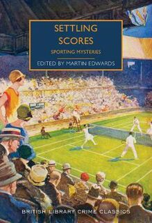 British Library Crime Classics: Settling Scores: Sporting Mysteries