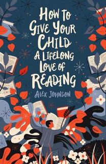 How to Give Your Children a Lifelong Love of Reading