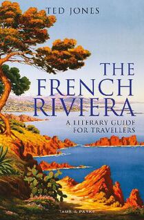 French Riviera, The: Literary Guide for Travellers