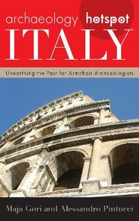 Archaeology Hotspot Italy: Unearthing the Past for Armchair Archaeologists