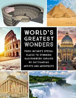 World's Greatest Wonders: From Nature's Special Places to Stunning Masterpieces