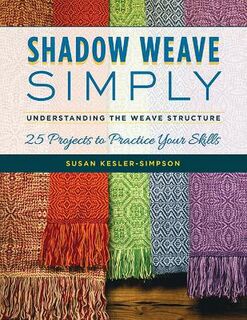 Shadow Weave Simply: Understanding the Weave Structure 25 Projects to Practice Your Skills