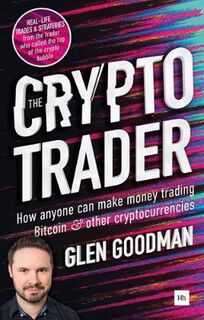 Crypto Trader, The: How Anyone Can Make Money Trading Bitcoin and Other Cryptocurrencies