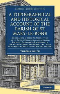 A Topographical and Historical Account of the Parish of St Mary-le-Bone