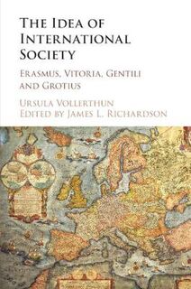Idea of International Society, The: Erasmus, Vitoria, Gentili and Grotius
