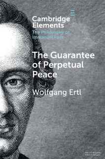 Elements in the Philosophy of Immanuel Kant: Guarantee of Perpetual Peace, The
