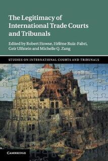 Legitimacy of International Trade Courts and Tribunals, The
