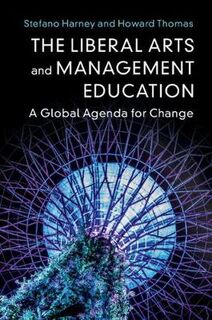 Liberal Arts and Management Education, The: A Global Agenda for Change