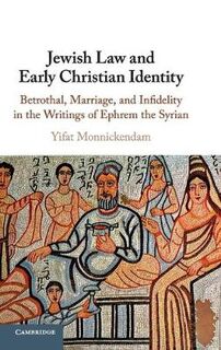 Jewish Law and Early Christian Identity: Betrothal, Marriage, and Infidelity in the Writings of Ephrem the Syrian