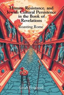 Humor, Resistance, and Jewish Cultural Persistence in the Book of Revelation: Roasting Rome