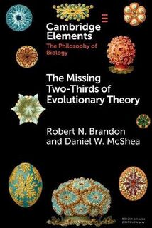 Elements in the Philosophy of Biology: Missing Two-Thirds of Evolutionary Theory, The